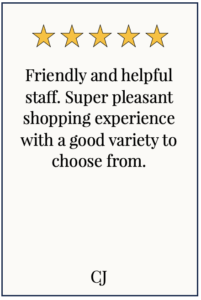 Box with 5 yellow stars and text: Friendly and helpful staff. Super pleasant shopping experience with a good variety to choose from.